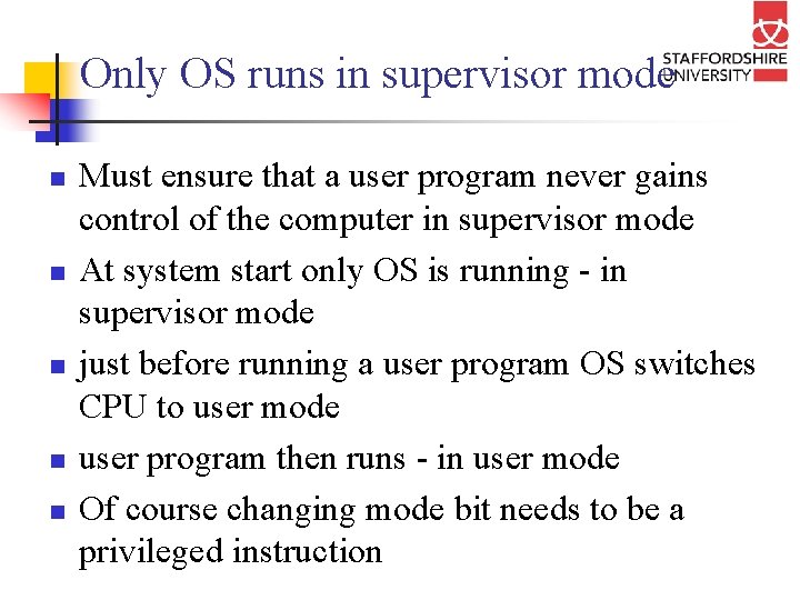 Only OS runs in supervisor mode n n n Must ensure that a user