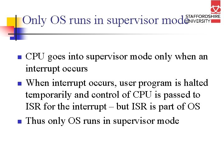 Only OS runs in supervisor mode n n n CPU goes into supervisor mode
