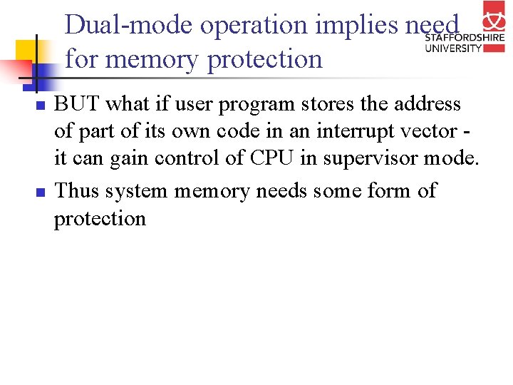 Dual-mode operation implies need for memory protection n n BUT what if user program