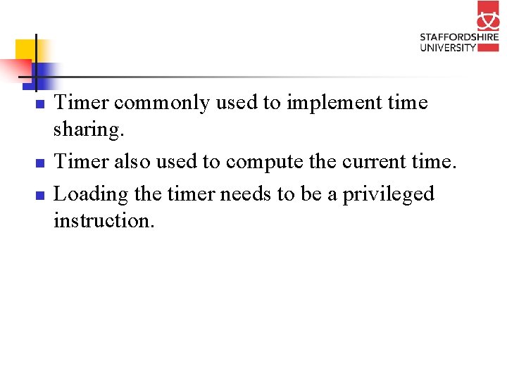 n n n Timer commonly used to implement time sharing. Timer also used to