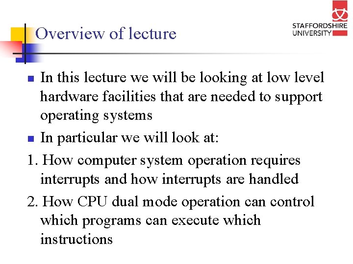 Overview of lecture In this lecture we will be looking at low level hardware