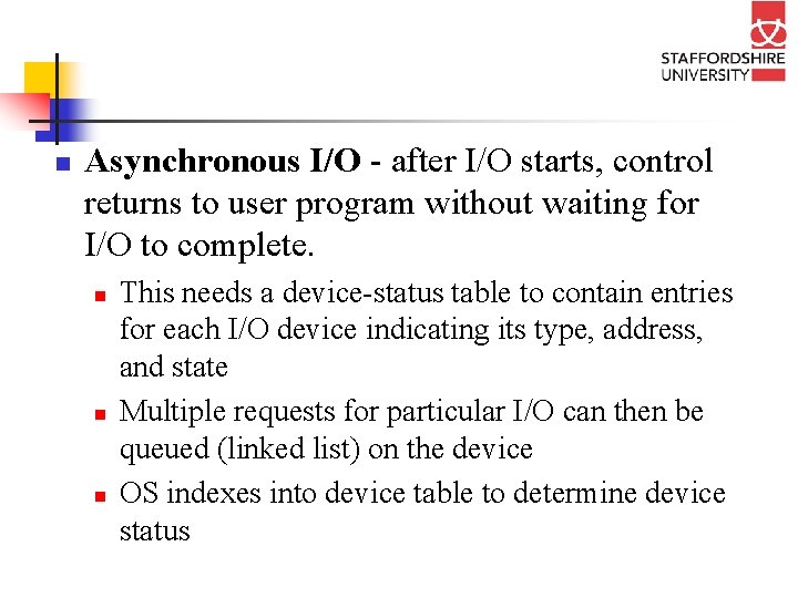 n Asynchronous I/O - after I/O starts, control returns to user program without waiting