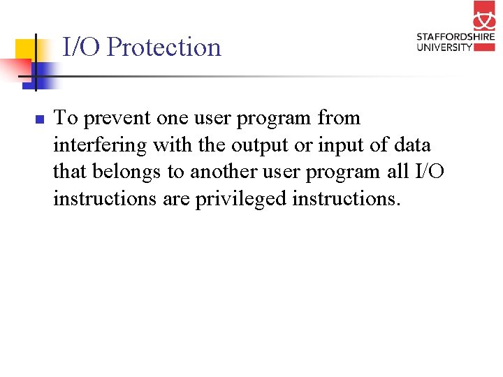 I/O Protection n To prevent one user program from interfering with the output or