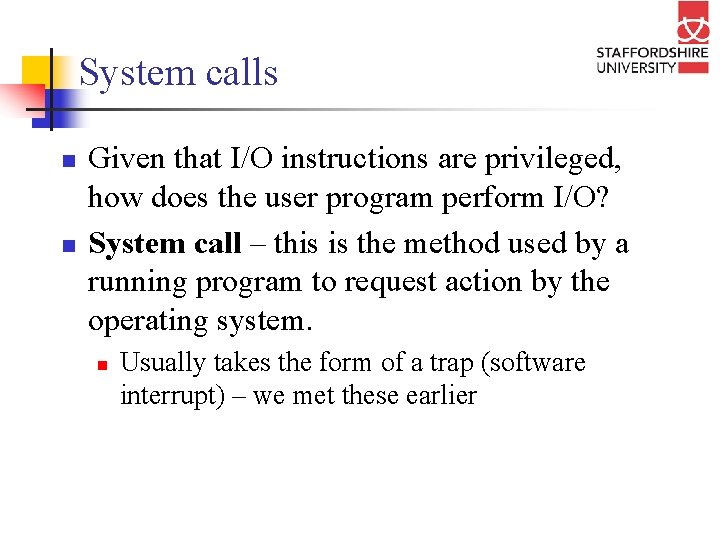 System calls n n Given that I/O instructions are privileged, how does the user