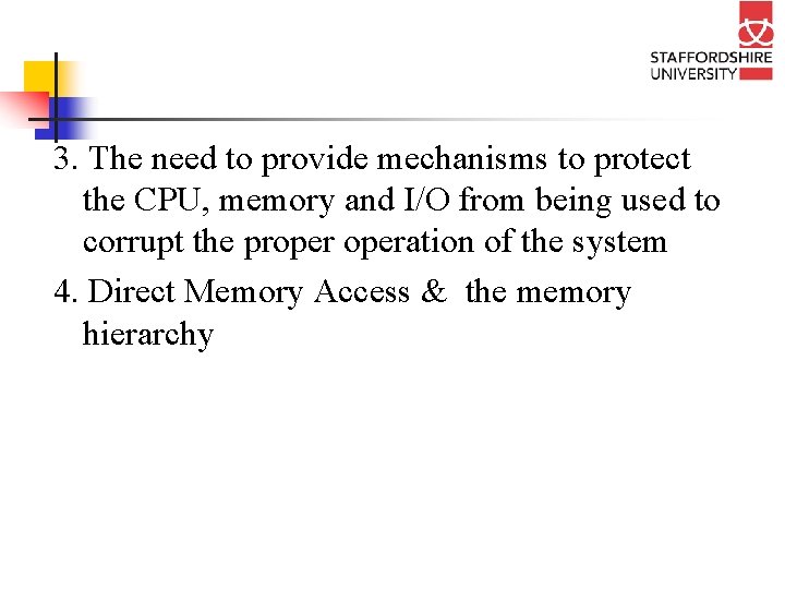3. The need to provide mechanisms to protect the CPU, memory and I/O from