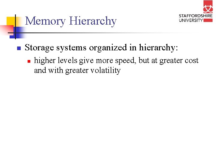 Memory Hierarchy n Storage systems organized in hierarchy: n higher levels give more speed,