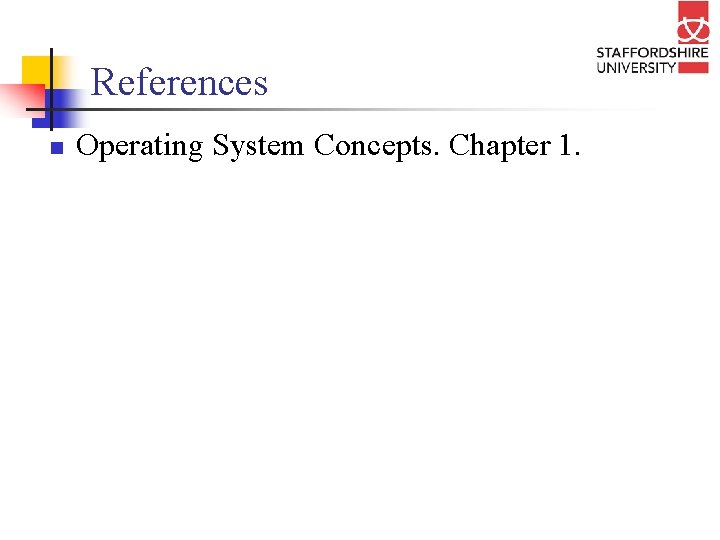 References n Operating System Concepts. Chapter 1. 