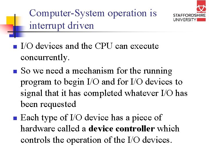 Computer-System operation is interrupt driven n I/O devices and the CPU can execute concurrently.