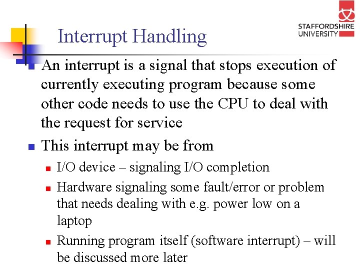 Interrupt Handling n n An interrupt is a signal that stops execution of currently