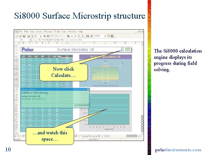Si 8000 Surface Microstrip structure Now click Calculate… …and watch this space… 10 The