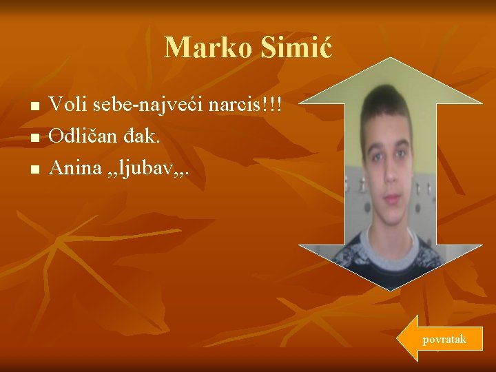 Marko Simić n n n Voli sebe-najveći narcis!!! Odličan đak. Anina , , ljubav,