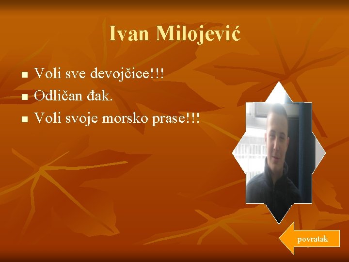 Ivan Milojević n n n Voli sve devojčice!!! Odličan đak. Voli svoje morsko prase!!!