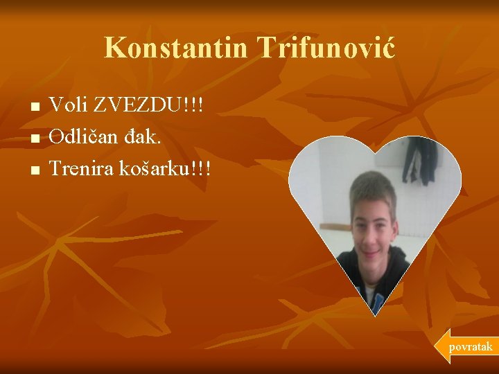 Konstantin Trifunović n n n Voli ZVEZDU!!! Odličan đak. Trenira košarku!!! povratak 