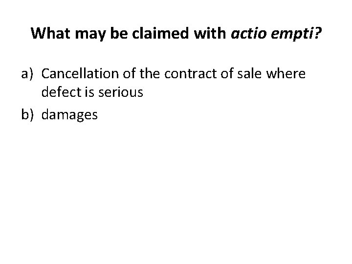 What may be claimed with actio empti? a) Cancellation of the contract of sale