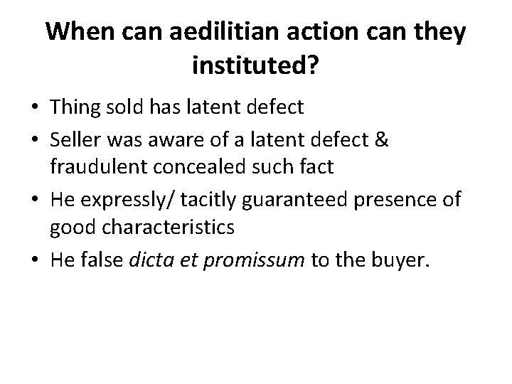 When can aedilitian action can they instituted? • Thing sold has latent defect •