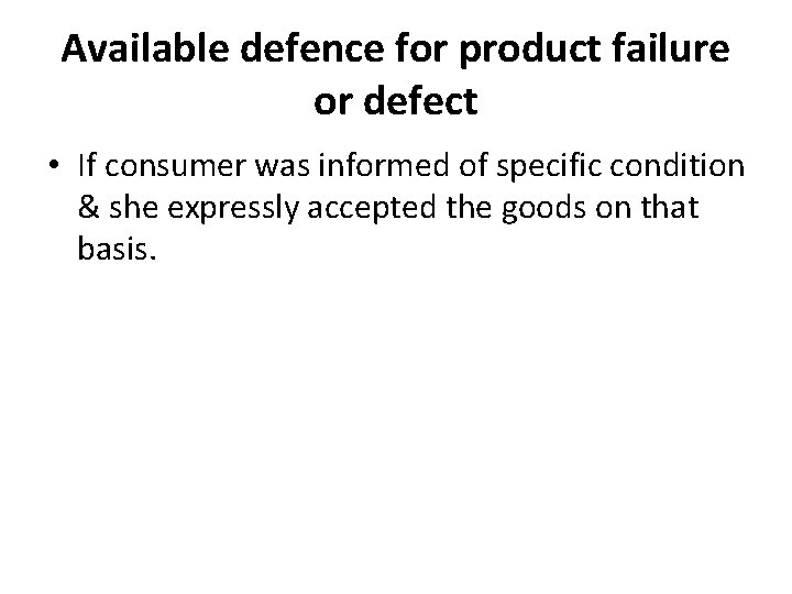Available defence for product failure or defect • If consumer was informed of specific