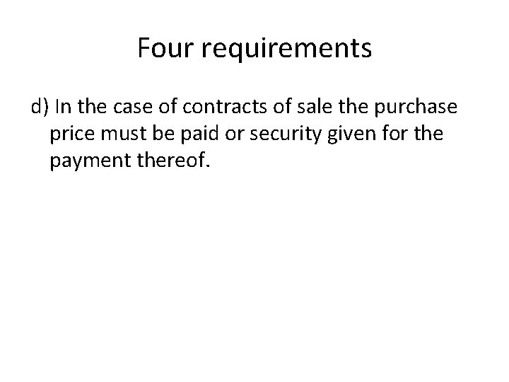 Four requirements d) In the case of contracts of sale the purchase price must
