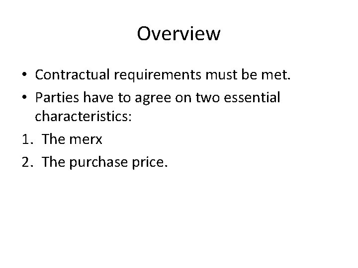 Overview • Contractual requirements must be met. • Parties have to agree on two