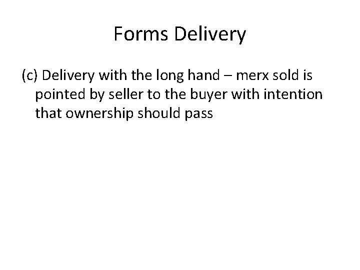 Forms Delivery (c) Delivery with the long hand – merx sold is pointed by