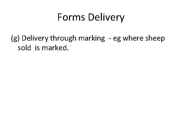 Forms Delivery (g) Delivery through marking - eg where sheep sold is marked. 