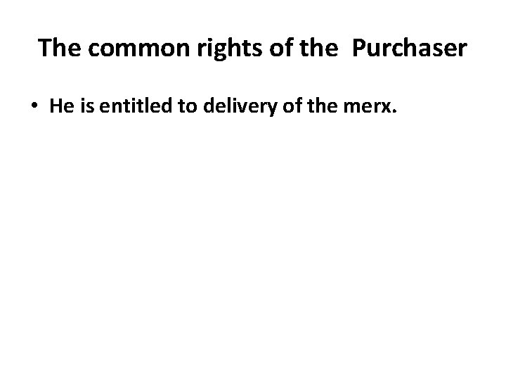 The common rights of the Purchaser • He is entitled to delivery of the