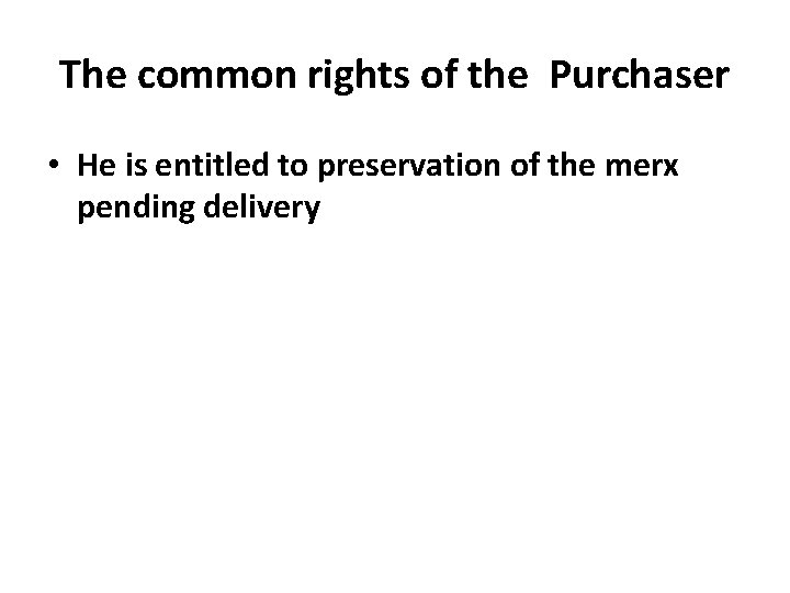 The common rights of the Purchaser • He is entitled to preservation of the