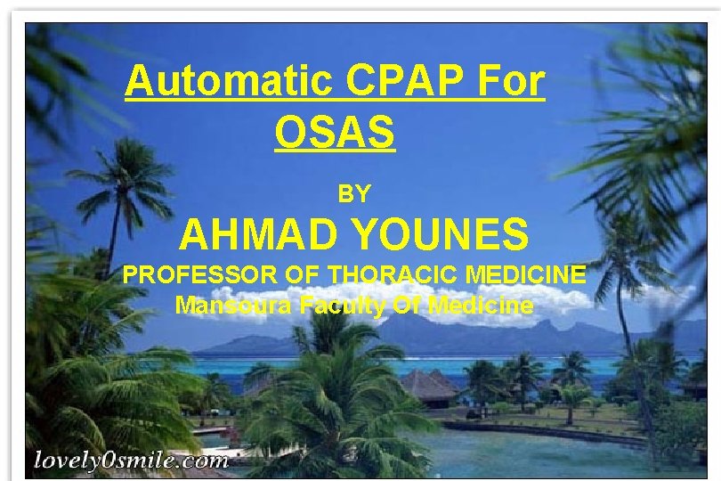 Automatic CPAP For OSAS BY AHMAD YOUNES PROFESSOR OF THORACIC MEDICINE Mansoura Faculty Of