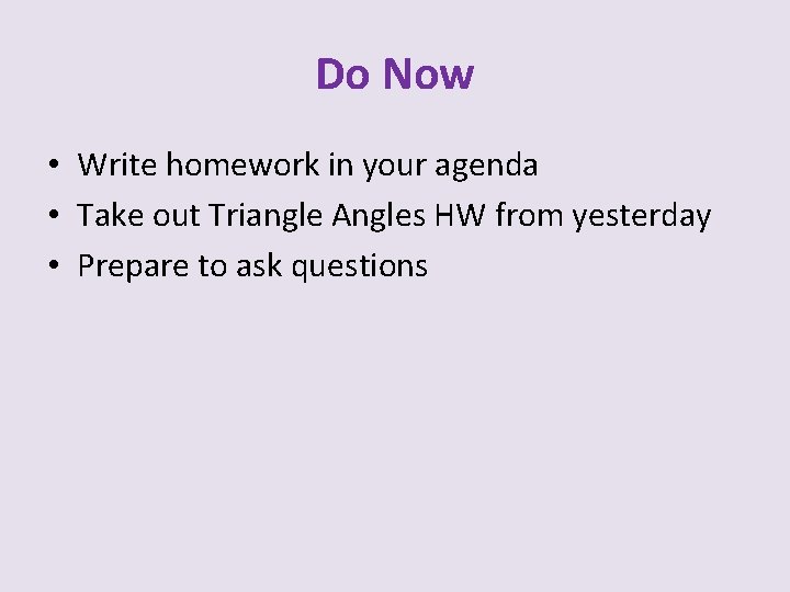 Do Now • Write homework in your agenda • Take out Triangle Angles HW