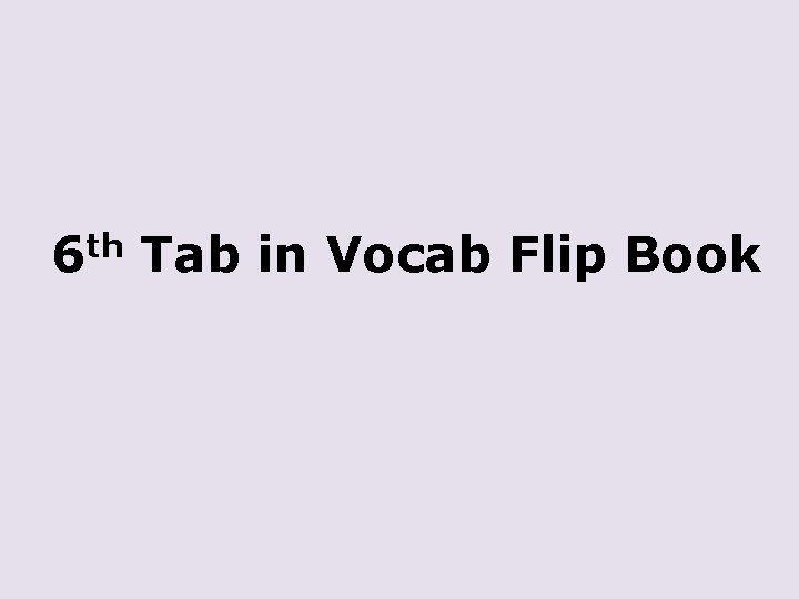 6 th Tab in Vocab Flip Book 