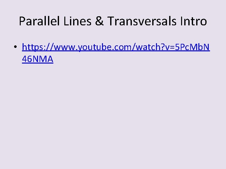 Parallel Lines & Transversals Intro • https: //www. youtube. com/watch? v=5 Pc. Mb. N