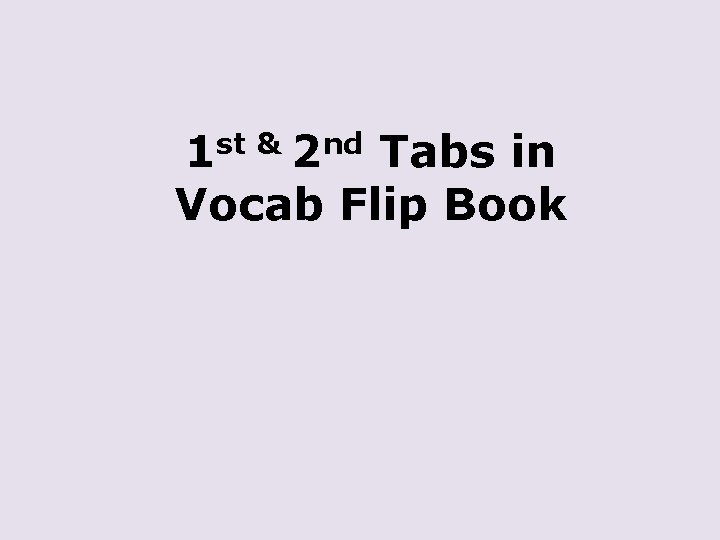 1 st & 2 nd Tabs in Vocab Flip Book 