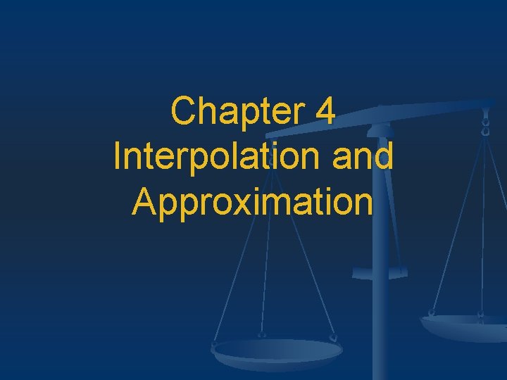 Chapter 4 Interpolation and Approximation 