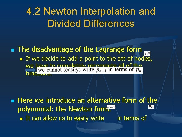 4. 2 Newton Interpolation and Divided Differences n The disadvantage of the Lagrange form