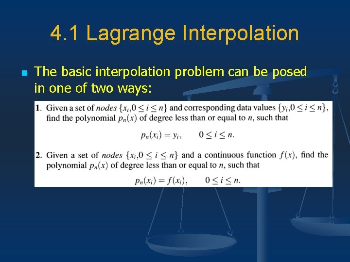 4. 1 Lagrange Interpolation n The basic interpolation problem can be posed in one