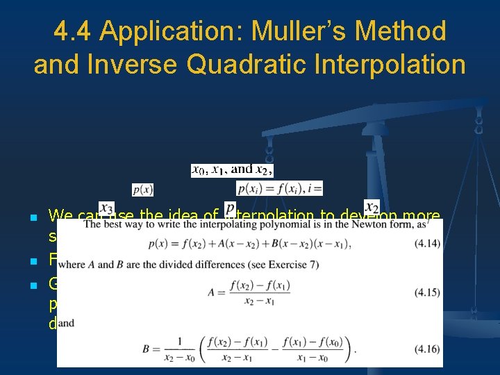 4. 4 Application: Muller’s Method and Inverse Quadratic Interpolation n We can use the