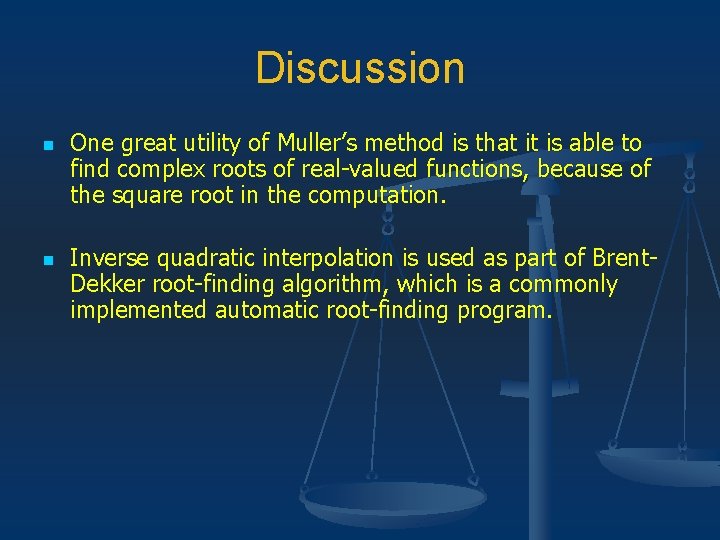 Discussion n n One great utility of Muller’s method is that it is able