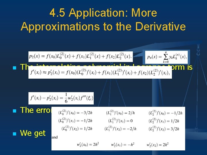 4. 5 Application: More Approximations to the Derivative n The interpolating polynomial in Lagrange