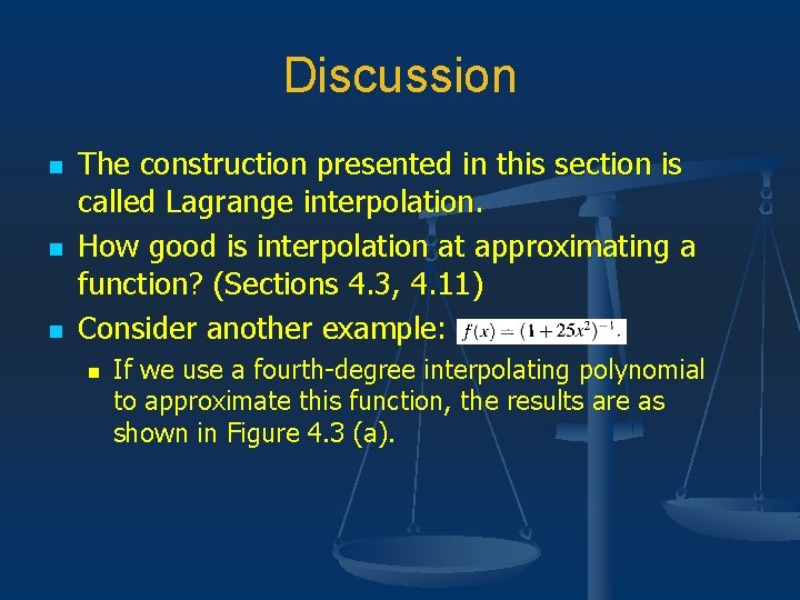 Discussion n The construction presented in this section is called Lagrange interpolation. How good