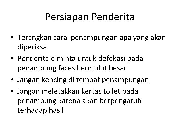 Persiapan Penderita • Terangkan cara penampungan apa yang akan diperiksa • Penderita diminta untuk