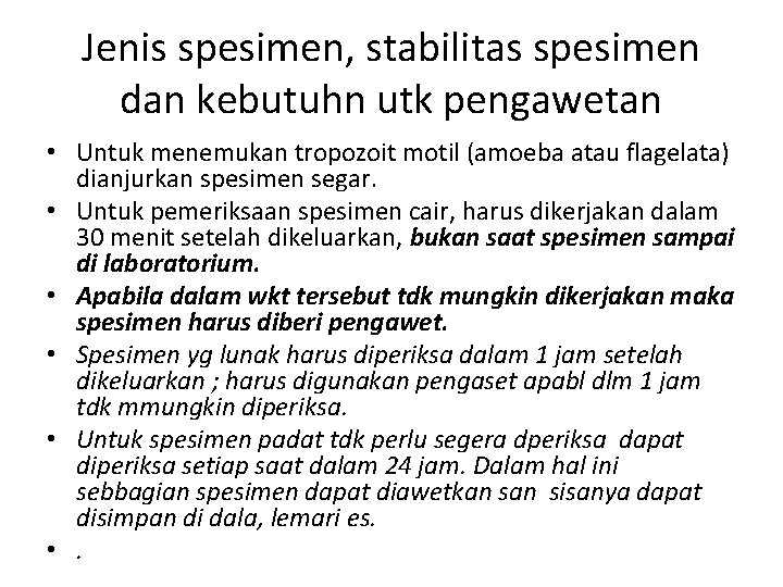 Jenis spesimen, stabilitas spesimen dan kebutuhn utk pengawetan • Untuk menemukan tropozoit motil (amoeba Jenis spesimen, stabilitas spesimen dan kebutuhn utk pengawetan • Untuk menemukan tropozoit motil (amoeba