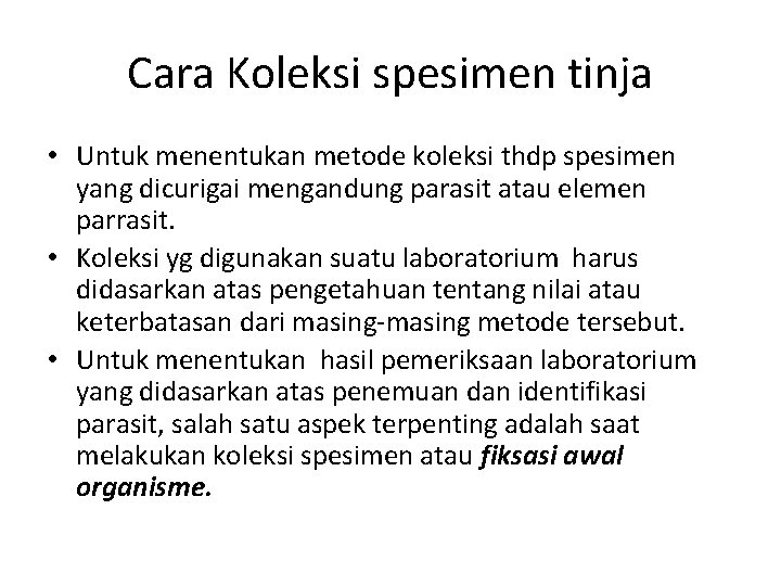 Cara Koleksi spesimen tinja • Untuk menentukan metode koleksi thdp spesimen yang dicurigai mengandung