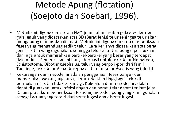 Metode Apung (flotation) (Soejoto dan Soebari, 1996). • Metode ini digunakan larutan Na. Cl