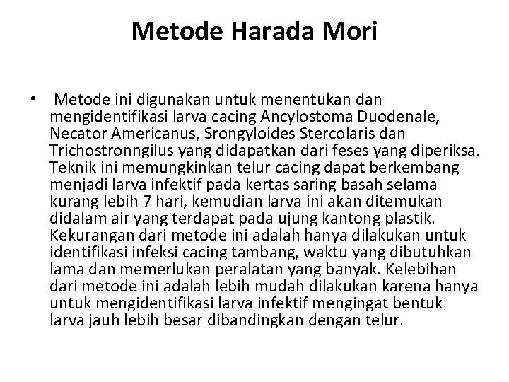 Metode Harada Mori • Metode ini digunakan untuk menentukan dan mengidentifikasi larva cacing Ancylostoma