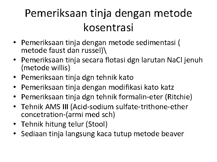 Pemeriksaan tinja dengan metode kosentrasi • Pemeriksaan tinja dengan metode sedimentasi ( metode faust