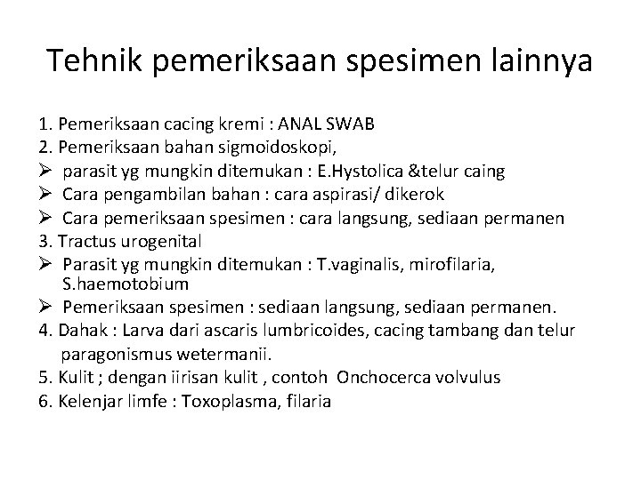 Tehnik pemeriksaan spesimen lainnya 1. Pemeriksaan cacing kremi : ANAL SWAB 2. Pemeriksaan bahan