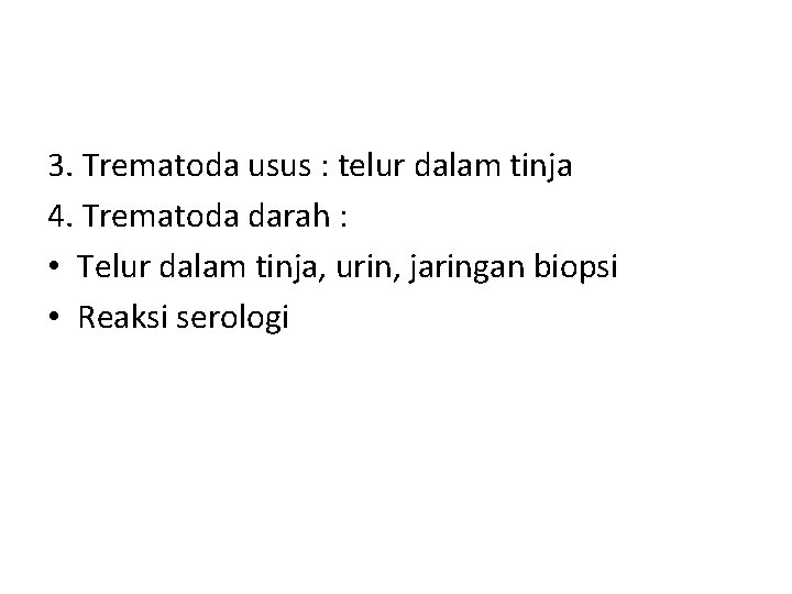 3. Trematoda usus : telur dalam tinja 4. Trematoda darah : • Telur dalam