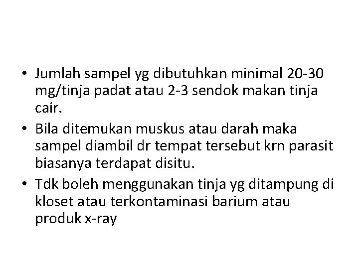  • Jumlah sampel yg dibutuhkan minimal 20 -30 mg/tinja padat atau 2 -3