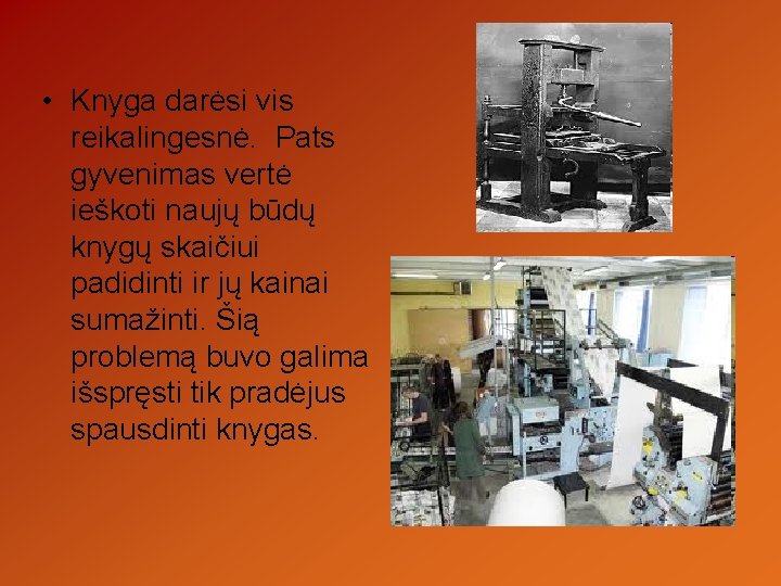  • Knyga darėsi vis reikalingesnė. Pats gyvenimas vertė ieškoti naujų būdų knygų skaičiui