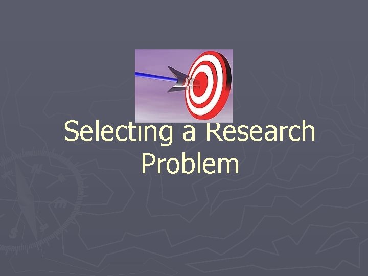 Selecting a Research Problem 