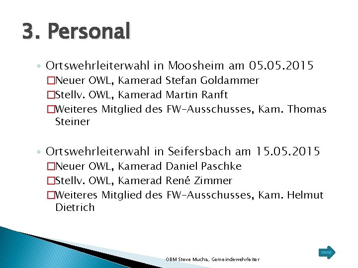 3. Personal ◦ Ortswehrleiterwahl in Moosheim am 05. 2015 �Neuer OWL, Kamerad Stefan Goldammer